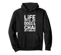 Life Isn't All Dogs And Chai Funny Chai Tea Pullover Hoodie