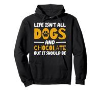 Life Isn't All Dogs And Chocolate But It Should Be Pullover Hoodie