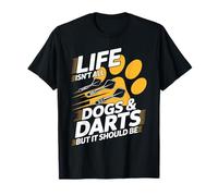Life Isn't All Dogs and Darts But It Should Be T-Shirt