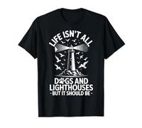 Life Isn't All Dogs and Lighthouses Funny Lighthouse T-Shirt