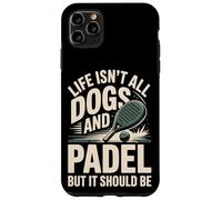 Life Isn't All Dogs And Padel But It Should Be Case for iPhone 11 Pro Max