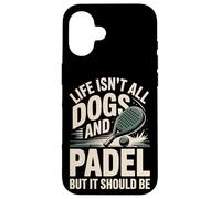 Life Isn't All Dogs And Padel But It Should Be Case for iPhone 16