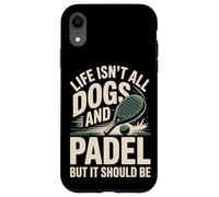 Life Isn't All Dogs And Padel But It Should Be Case for iPhone XR