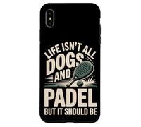 Life Isn't All Dogs And Padel But It Should Be Case for iPhone XS Max