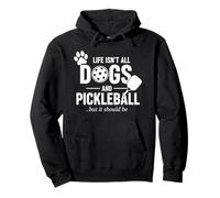 Life Isn't All Dogs And Pickleball But It Should Be Pullover Hoodie