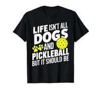 Life Isnt All Dogs And Pickleball Pickle Ball Women Men Kids T-Shirt