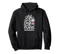 Life Isn't All Dogs And Tea Funny Pullover Hoodie