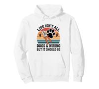 Life Isn't All Dogs And Wiring But It Should Be Electrician Pullover Hoodie