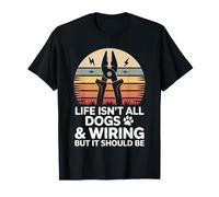 Life Isn't All Dogs and Wiring But It Should Be Electrician T-Shirt