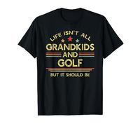Life Isn't All Grandkids and Golf Golfing Grandpa Golfer T-Shirt