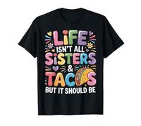 Life Isn't All Sisters and Tacos Sibling Funny Sister T-Shirt