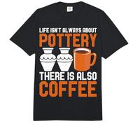 Life Isn't Always About Pottery There is Also Coffee Gifts Comfort Colors Adult Heavyweight T-Shirt