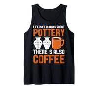 Life Isn't Always About Pottery There is Also Coffee Potter Tank Top