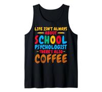 Life Isn't Always About School Psychologist Coffee Counselor Tank Top