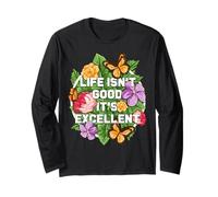 Life Isn't Good It's Excellent Floral Optimist Healing Happy Long Sleeve T-Shirt