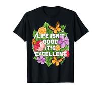 Life Isn't Good It's Excellent Floral Optimist Healing Happy T-Shirt