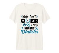Life isnt Over if You Have Diabetes - Type 1 Diabetes Premium T-Shirt