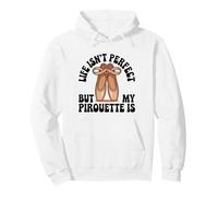 Life Isn't Perfect But My Pirouette Is Funny Ballet Pullover Hoodie