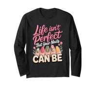 Life Isn't Perfect but Your Nails Can Be Nail Tech Long Sleeve T-Shirt