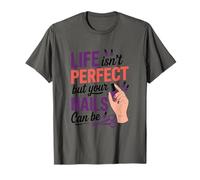 Life Isn't Perfect But Your Nails Can Be, Nail Tech T-Shirt