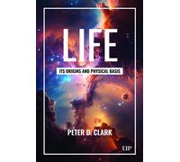 Life : Its Origins and Physical Basis