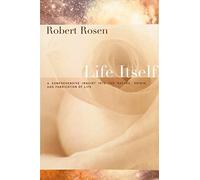 [(Life Itself: A Comprehensive Inquiry into the Nature, Origin, and Fabrication of Life)] [Author: Robert Rosen] published on (July, 2005)