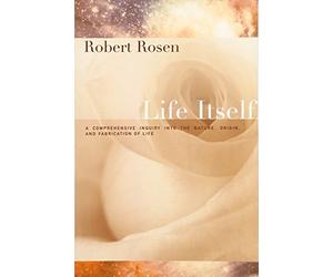 Life Itself - A Comprehensive Inquiry Into the Nature, Origin, and Fabrication of Life (Complexity in Ecological Systems)