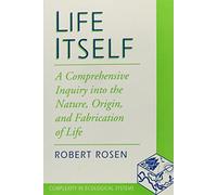 Life Itself - A Comprehensive Inquiry Into the Nature Origin & Fabric: A Comprehensive Inquiry Into the Nature, Origin, and Fabrication of Life (Complexity in Ecological Systems)