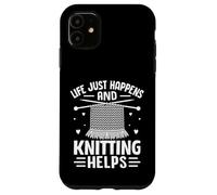 Life Just Happens And Knitting Helps Case for iPhone 11