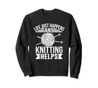 Life Just Happens And Knitting Helps Relax Sweatshirt
