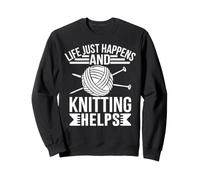 Life Just Happens And Knitting Helps Sweatshirt