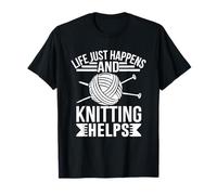 Life Just Happens and Knitting Helps T-Shirt
