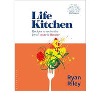 Life Kitchen: Quick, easy, mouth-watering recipes to revive the joy of eating
