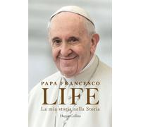 Life. La mia storia nella Storia. L'autobiografia di Papa Francesco (Bestseller)