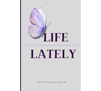 Life Lately: A Self-Discovery Journal for Reflection, Healing & Growth: guided, self-discovery,healing,growth,mindfulness,