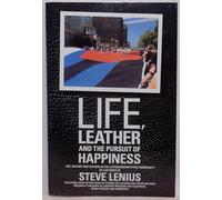 Life, Leather and the Pursuit of Happiness: Life, history and culture in the leather/BDSM/fetish community