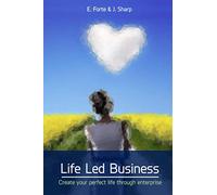 Life Led Business: Create your perfect life through enterprise