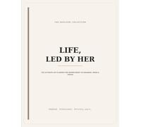 LIFE, LED BY HER: The Ultimate Life Planner for Women Ready to Organise, Grow & Thrive