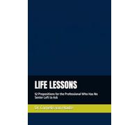 LIFE LESSONS: 52 Propositions for the Professional Who Has No Senior Left to Ask: 19 (The Frost Reports on Military Science)