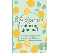 Life Lessons Coloring Journal: Thoughtful Prompts, Creative Space, & Coloring Pages for a Calmer, More Vibrant Mind