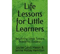 Life Lessons for Little Learners: Beginning Steps Toward Academic Success