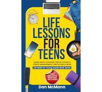 Life Lessons for Teens: Learn about Cooking, Digital Literacy, Stress Managment and So Much More (Life Skills for Young Adults Books)
