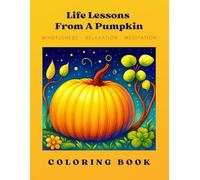 Life Lessons From A Pumpkin: Adult Coloring Book (Life Lessons From Random Things)