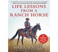 Life Lessons from a Ranch Horse: 6 Fundamentals of Training Horses--And Yourself