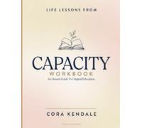 Life Lessons From Capacity: An Honest Guide To Original Education