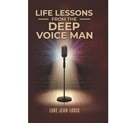 Life Lessons From The Deep Voice Man (Self-Help Series)
