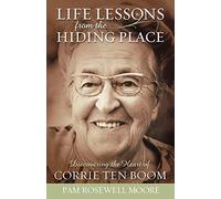 Life Lessons from the Hiding Place: Discovering the Heart of Corrie Ten Boom