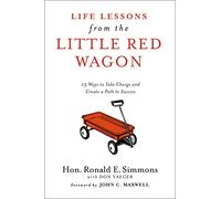 Life Lessons from the Little Red Wagon: 15 Ways to Take Charge and Create a Path to Success