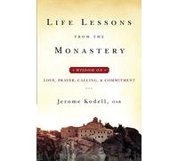 Life Lessons from the Monastery: Wisdom on Love, Prayer, Calling and Commitment