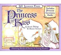 Life Lessons from the Princess and the Kiss: Planting Seeds of Purity in Young Hearts (Revive Our Hearts): Includes Princess Ceremony Guide